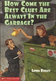How Come the Best Clues Are Always in the Garbage? (Linda Bailey)