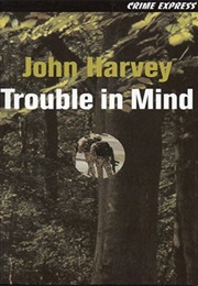Trouble in Mind (John Harvey)