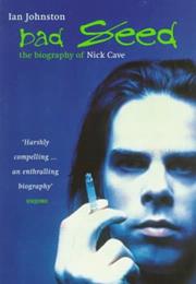 Ian Johnston: Bad Seed - The Biography of Nick Cave
