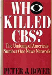 Who Killed CBS? (Peter J. Boyer)