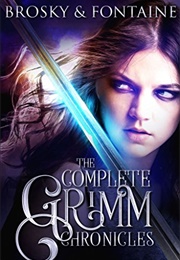 The Complete Grimm Chronicles (Ken Brosky & Isabella Fontaine)