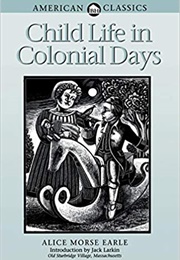 Child Life in Colonial Days (Alice Morse Earle)