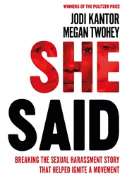 She Said: Breaking the Sexual Harassment Story That Helped Ignite a Movement (Jodi Kantor and Megan Twohey)