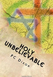 Holy Unbelievable (P C Dixon)