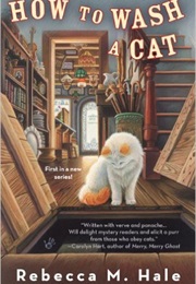 How to Wash a Cat (Rebecca M. Hale)