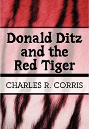 Donald Ditz and the Red Tiger (Charles R. Corris)