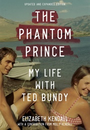 The Phantom Prince: My Life With Ted Bundy, Updated and Expanded Edition (Elizabeth Kendall and Molly Kendall)