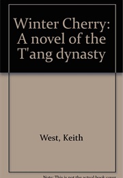 Winter Cherry: A Novel of the T'ang Dynasty (Keith West)