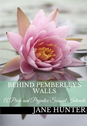 Behind Pemberley's Walls: A Pride and Prejudice Sensual Intimate (Elizabeth's Awakening Book 13) (Jane Hunter)