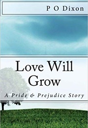 Love Will Grow: A Pride and Prejudice Story (P.O. Dixon)