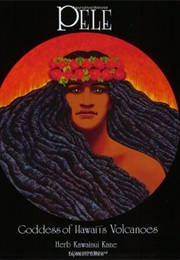 Pele Goddess of Hawaii's Volcanoes (Herb Kawainui Kane)