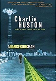 A Dangerous Man (Charlie Huston)