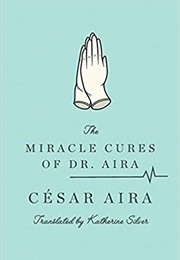 The Miracle Cures of Dr. Aira (César Aira)
