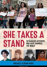 She Takes a Stand: 16 Fearless Activists Who Have Changed the World (Michael Elsohn Ross)