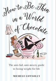 How to Be Thin in a World of Chocolate (Michele Connolly)