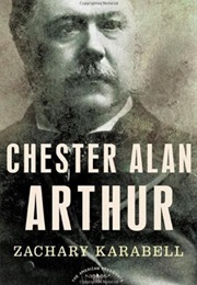 Chester Alan Arthur (Zachary Karabell)