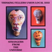 Thinking Fellers Union Local 282 - Strangers From the Universe