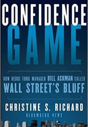 Confidence Game: How Hedge Fund Manager Bill Ackman Called Wall Street's Bluff (Christine S. Richard)