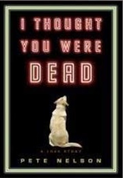 I Thought You Were Dead (Pete Nelson)