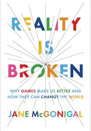 Reality Is Broken: Why Games Make Us Better and How They Can Change Th
