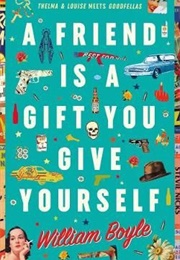 A Friend Is a Gift You Give Yourself (William Boyle)