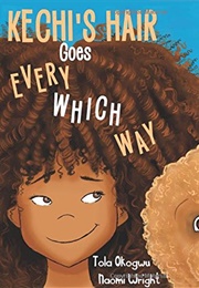 Kechi's Hair Goes Every Which Way (Tola Ogokwu & Naomi Wright)