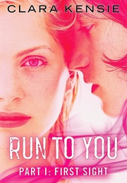 Run to You: First Sight (Clara Kensie)