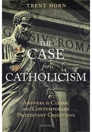 The Case for Catholicism (Trent Horn)