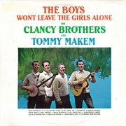The Boys Won't Leave the Girls Alone – the Clancy Brothers