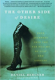 The Other Side of Desire: Four Journeys Into the Far Realms of Lust and Longing (Daniel Bergner)