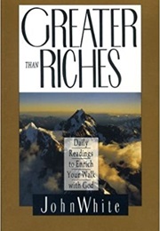 Greater Than Riches (John White)