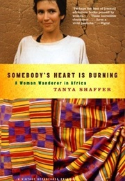 Somebody's Heart Is Burning: A Woman Wanderer in Africa (Tanya Shaffer)