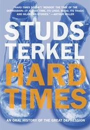 Hard Times: An Oral History of the Great Depression (Studs Terkel)