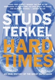 Hard Times: An Oral History of the Great Depression (Studs Terkel)