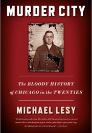 Murder City: The Bloody History of Chicago in the Twenties (Michael Lesy)