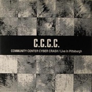 C.C.C.C. - Community Center Cyber Crash / Live in Pittsburgh