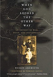 When God Looked the Other Way: An Odyssey of War, Exile, and Redemption (Wesley Adamczyk)