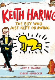 Keith Haring: The Boy Who Just Kept Drawing (Kay Haring)