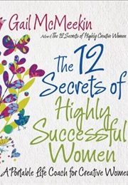 The 12 Secrets of Successful Women: A Portable Life Coach for Creative Women (Gail McMeekin)