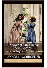 An Unexpected Merry Gentleman: A Pride and Prejudice Christmas Novella (Anngela Schroeder,  Christina Boyd)