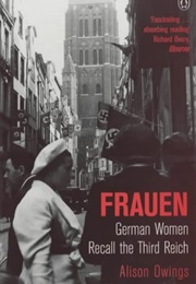 Frauen: German Women Recall the Third Reich (Alison Owings)