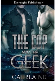 The Cop and the Geek (The Cop and the Geek, #1) (Cat Blaine)