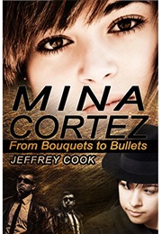 Mina Cortez: From Bouquets to Bullets (Jeffrey Cook)