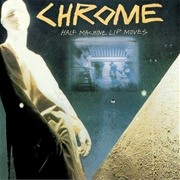 Chrome - Half Machine Lip Moves