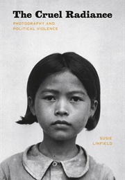The Cruel Radiance (Susie Linfield)