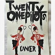 Twenty One Pilots- Cancer