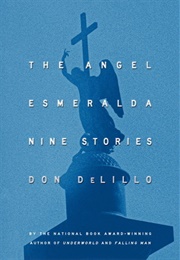 The Angel Esmeralda: Nine Stories (Don Delillo)