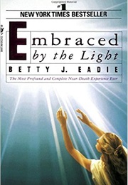 Embraced by the Light (Betty J. Eadie)