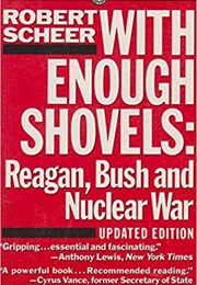 With Enough Shovels: Reagan, Bush, and Nuclear War (Robert Scheer)