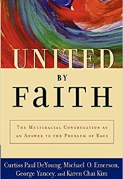 United by Faith: The Multiracial Congregation as an Answer to the Problem of Race (Curtiss Paul Deyoung, Michael O. Emerson, Et Al.)